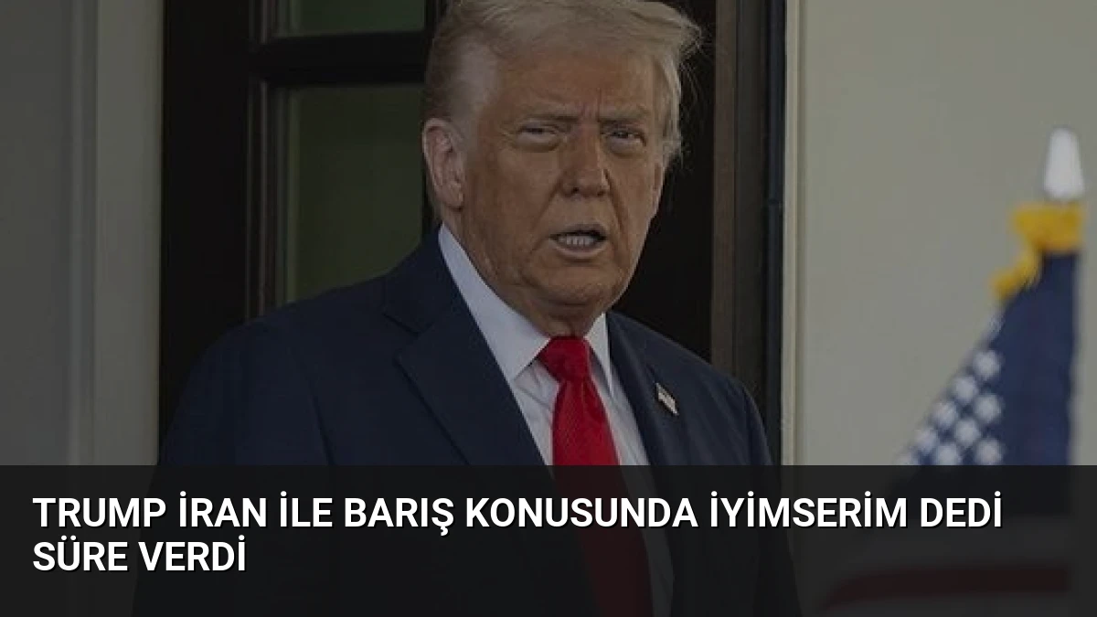 Trump İran ile Barış Konusunda İyimserim Dedi Süre Verdi