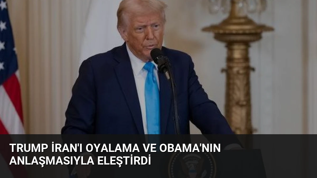Trump İran’ı Oyalama ve Obama’nın Anlaşmasıyla Eleştirdi