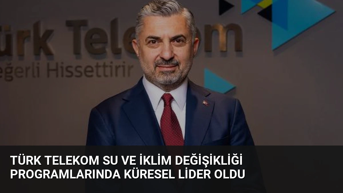 Türk Telekom Su ve İklim Değişikliği Programlarında Küresel Lider Oldu