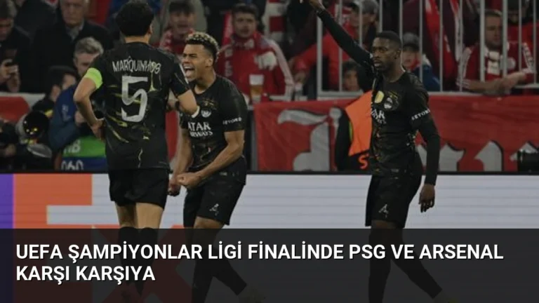 UEFA Şampiyonlar Ligi Finalinde PSG ve Arsenal Karşı Karşıya