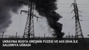 Ukrayna Rusya Oreşnik Füzesi ve 600 SİHA ile Saldırıya Uğradı