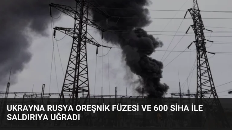 Ukrayna Rusya Oreşnik Füzesi ve 600 SİHA ile Saldırıya Uğradı