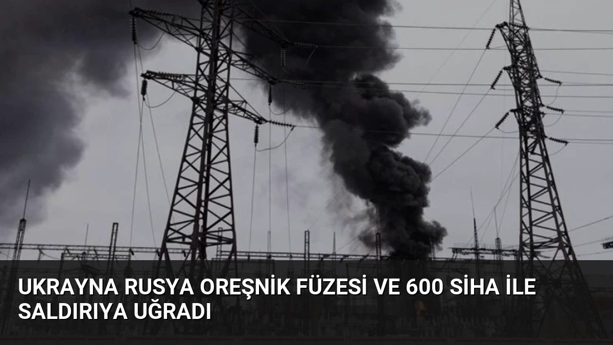 Ukrayna Rusya Oreşnik Füzesi ve 600 SİHA ile Saldırıya Uğradı
