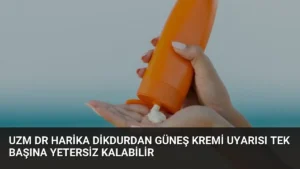 Uzm Dr Harika Dikdurdan Güneş Kremi Uyarısı Tek Başına Yetersiz Kalabilir