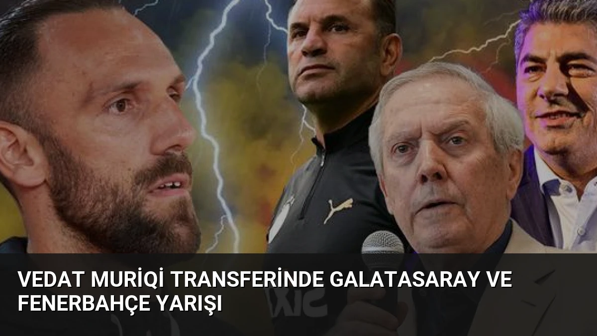 Vedat Muriqi Transferinde Galatasaray ve Fenerbahçe Yarışı