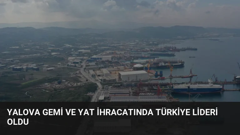 Yalova Gemi ve Yat İhracatında Türkiye Lideri Oldu