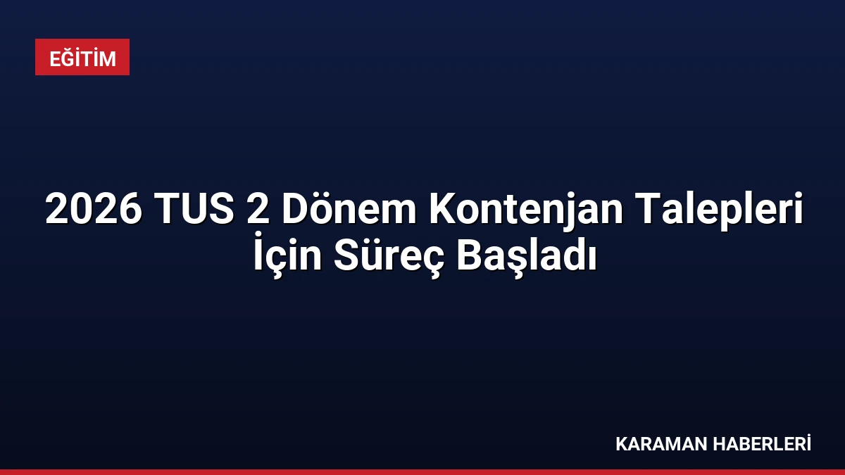 2026 TUS 2 Dönem Kontenjan Talepleri İçin Süreç Başladı