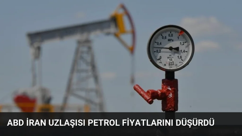 ABD İran Uzlaşısı Petrol Fiyatlarını Düşürdü