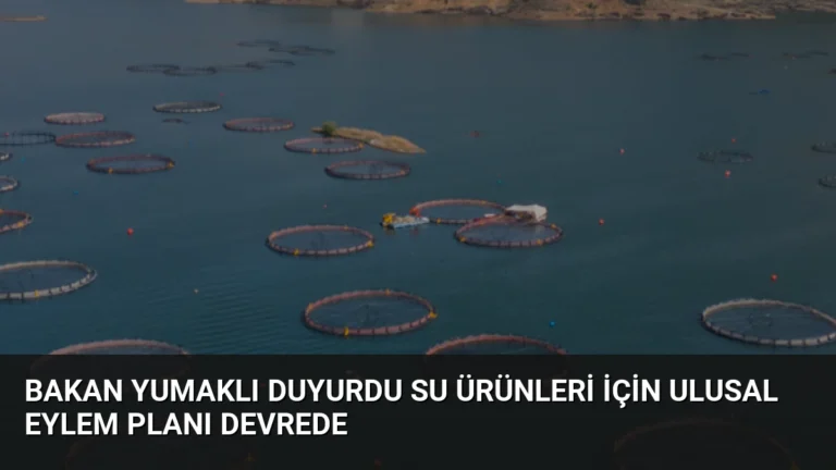 Bakan Yumaklı Duyurdu Su Ürünleri İçin Ulusal Eylem Planı Devrede