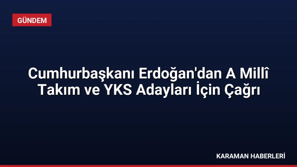 Cumhurbaşkanı Erdoğan'dan A Millî Takım ve YKS Adayları İçin Çağrı