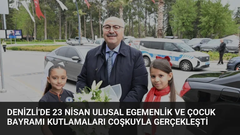 Denizli’de 23 Nisan Ulusal Egemenlik ve Çocuk Bayramı Kutlamaları Coşkuyla Gerçekleşti