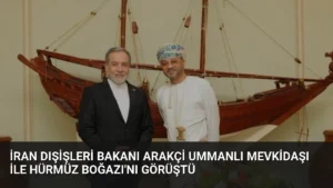 İran Dışişleri Bakanı Arakçi Ummanlı Mevkidaşı ile Hürmüz Boğazı'nı Görüştü