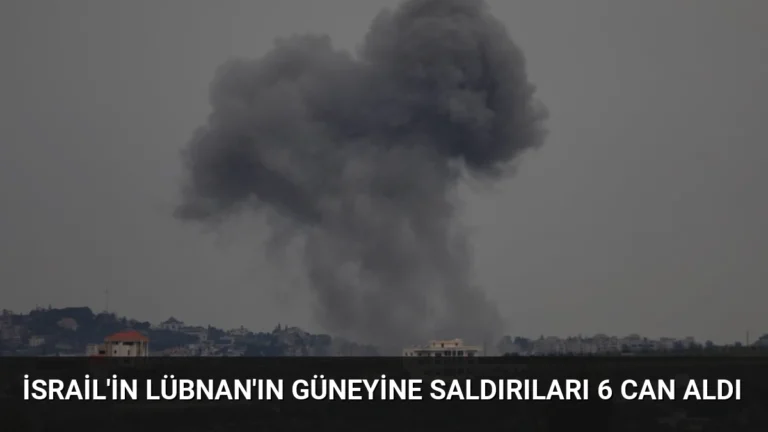 İsrail’in Lübnan’ın Güneyine Saldırıları 6 Can Aldı