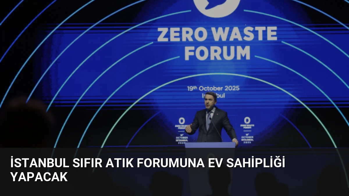 İstanbul Sıfır Atık Forumuna Ev Sahipliği Yapacak