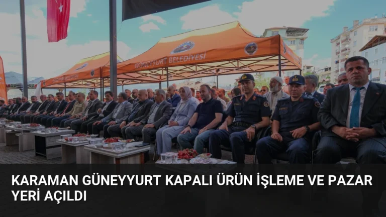 Karaman Güneyyurt Kapalı Ürün İşleme ve Pazar Yeri Açıldı