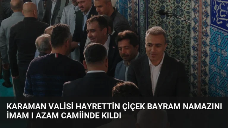 Karaman Valisi Hayrettin Çiçek Bayram Namazını İmam ı Azam Camiinde Kıldı