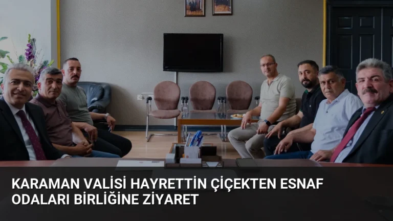 Karaman Valisi Hayrettin Çiçekten Esnaf Odaları Birliğine Ziyaret