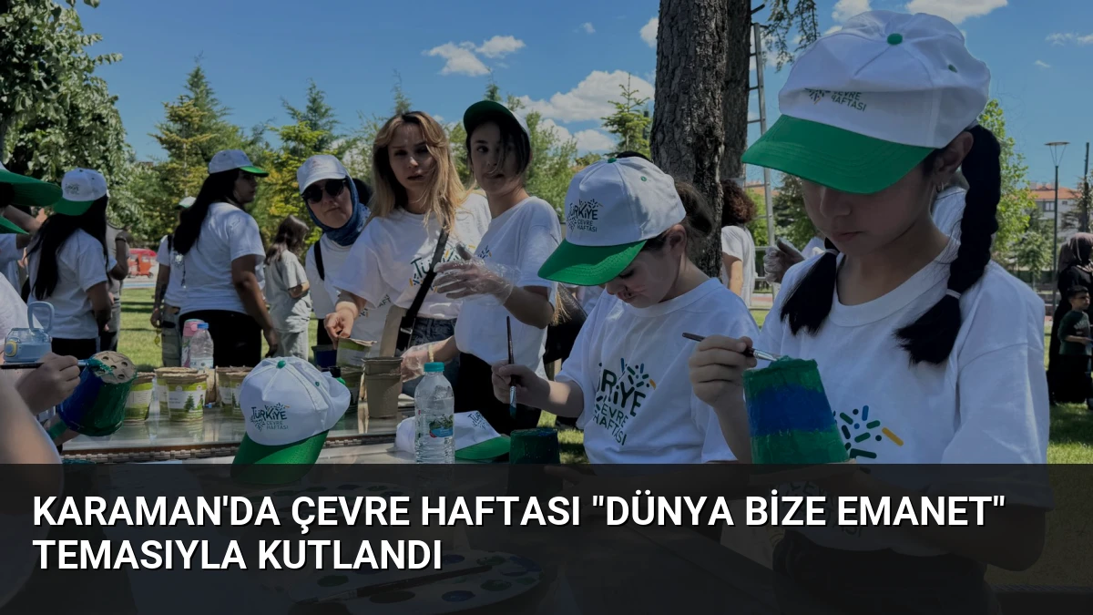 Karaman’da Çevre Haftası “Dünya Bize Emanet” Temasıyla Kutlandı