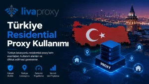 Türkiye Residential Proxy Kullanımı