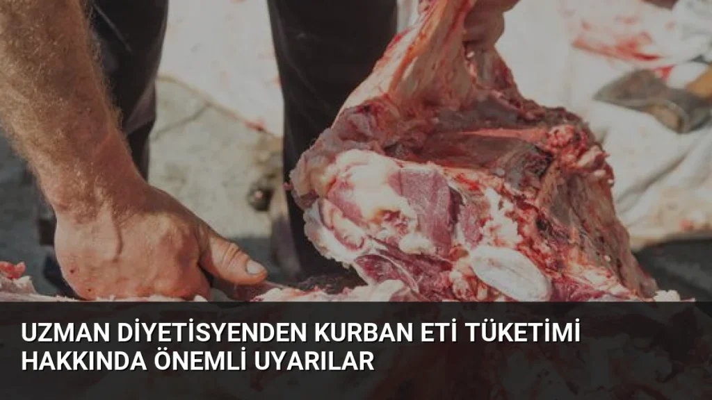 Uzman Diyetisyenden Kurban Eti Tüketimi Hakkında Önemli Uyarılar