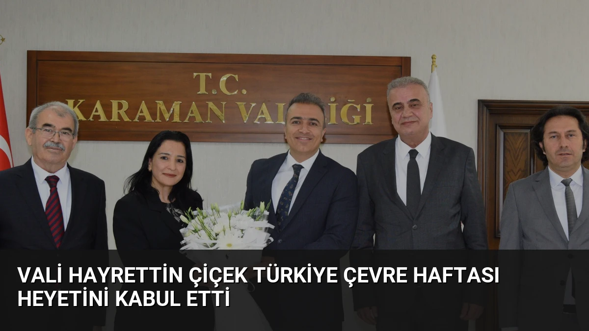 Vali Hayrettin Çiçek Türkiye Çevre Haftası Heyetini Kabul Etti