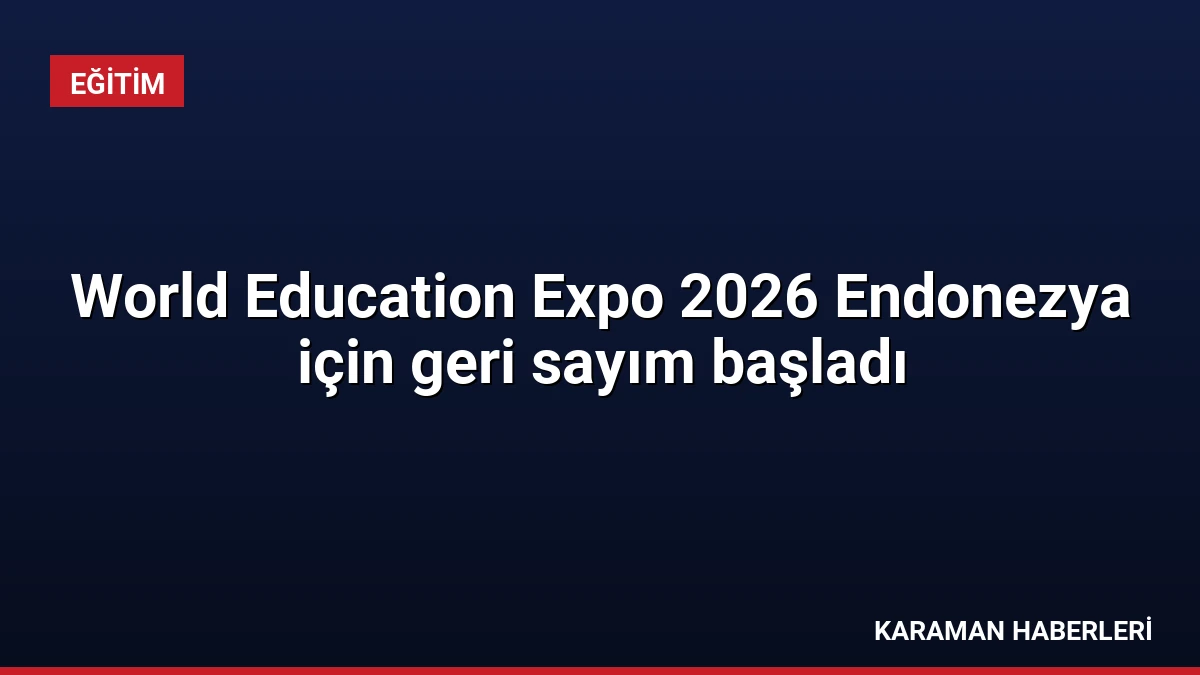 World Education Expo 2026 Endonezya için geri sayım başladı