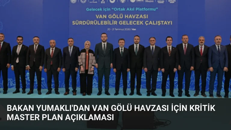 Bakan Yumaklı’dan Van Gölü Havzası İçin Kritik Master Plan Açıklaması