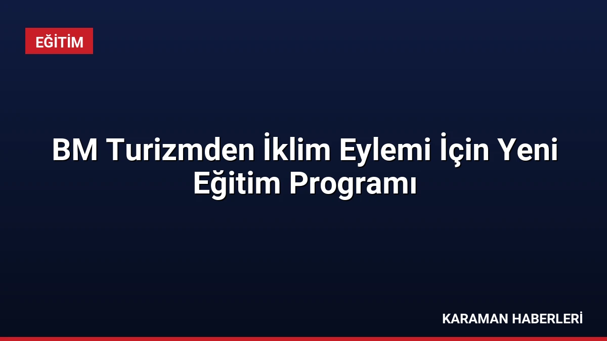 BM Turizmden İklim Eylemi İçin Yeni Eğitim Programı