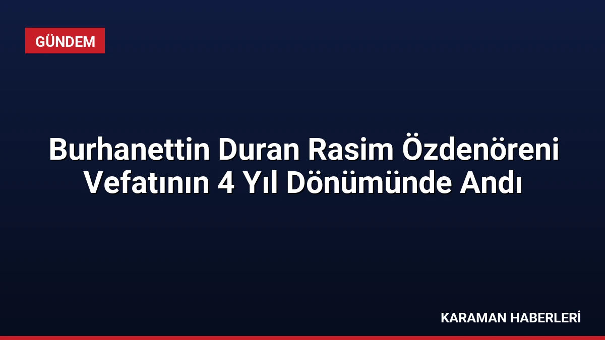 Burhanettin Duran Rasim Özdenöreni Vefatının 4 Yıl Dönümünde Andı