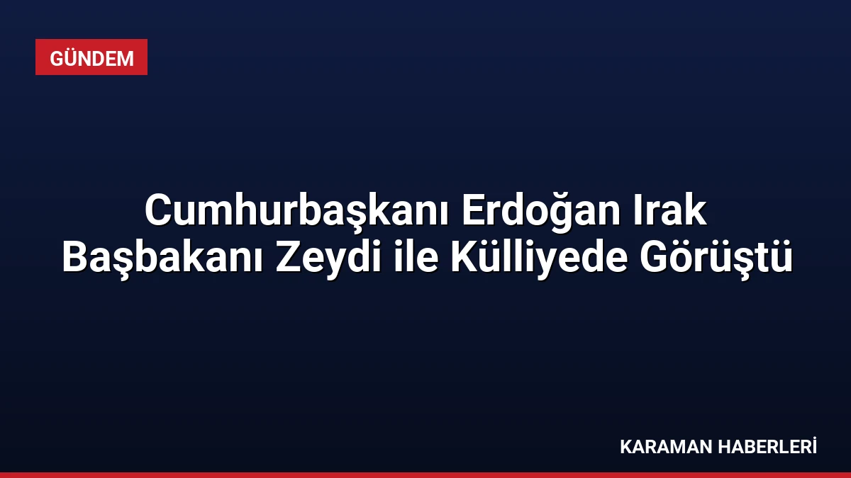 Cumhurbaşkanı Erdoğan Irak Başbakanı Zeydi ile Külliyede Görüştü