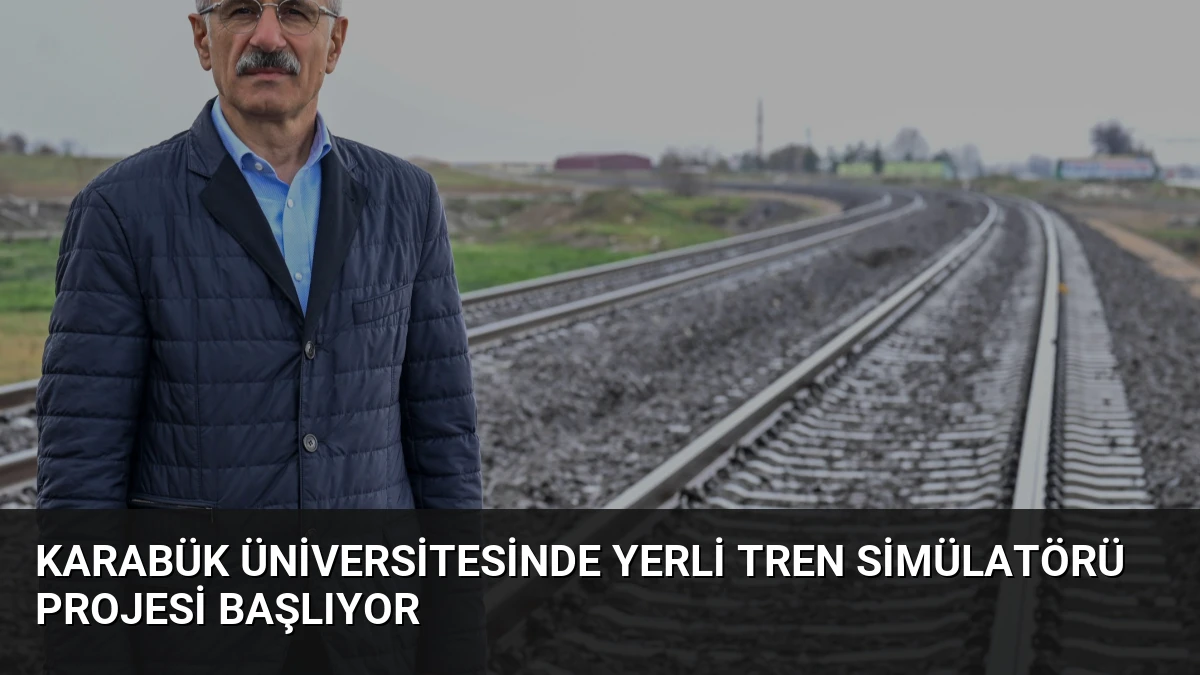 Karabük Üniversitesinde Yerli Tren Simülatörü Projesi Başlıyor