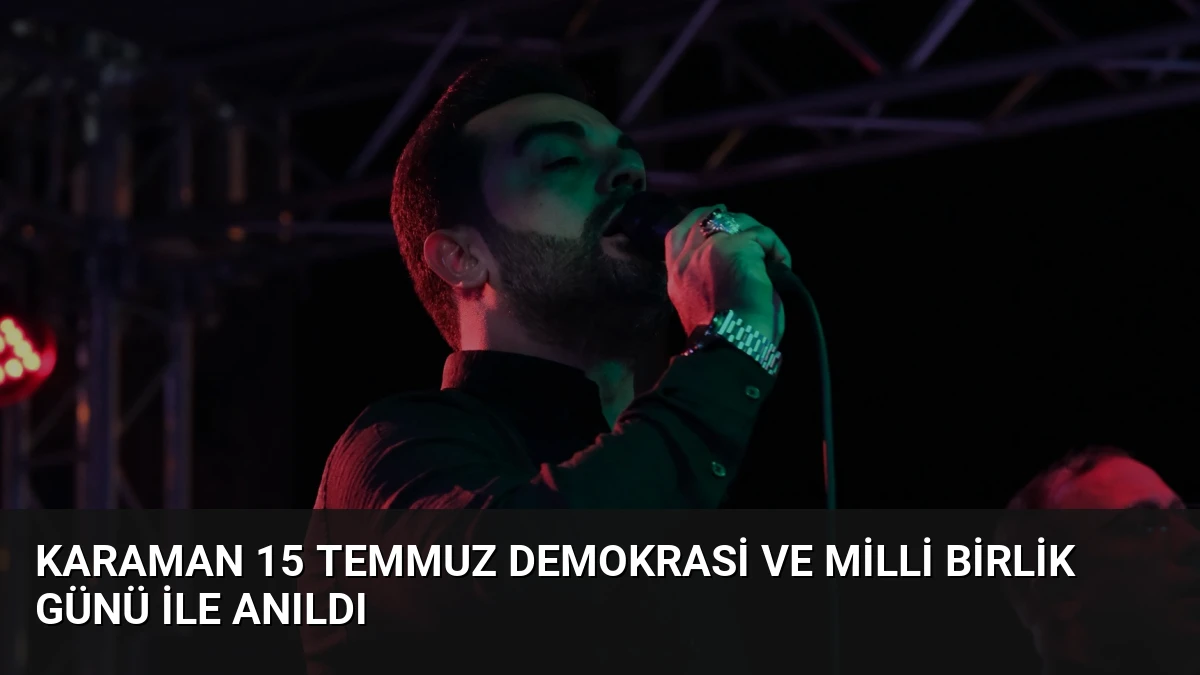 Karaman 15 Temmuz Demokrasi ve Milli Birlik Günü ile Anıldı