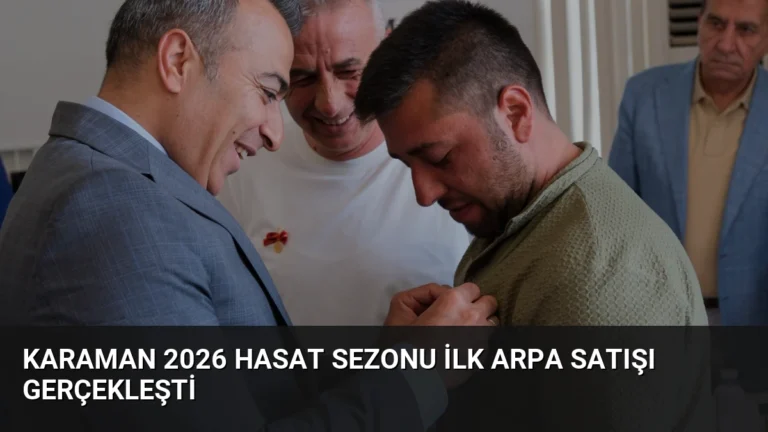 Karaman 2026 Hasat Sezonu İlk Arpa Satışı Gerçekleşti
