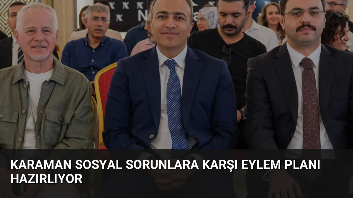 Karaman sosyal sorunlara karşı eylem planı hazırlıyor
