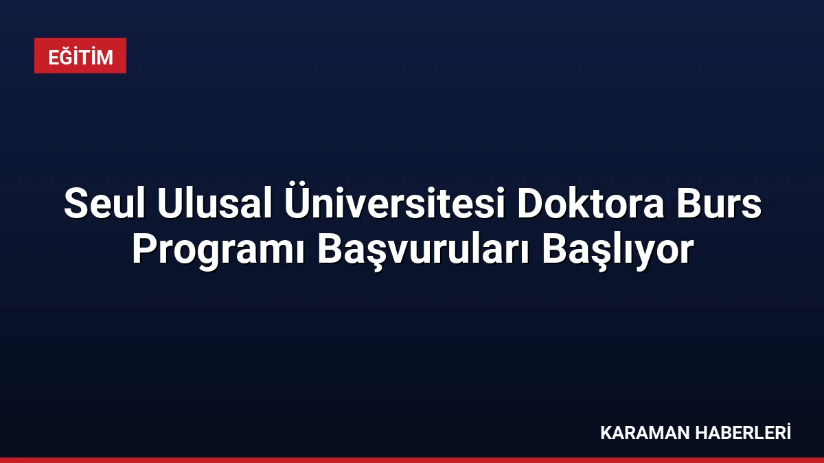 Seul Ulusal Üniversitesi Doktora Burs Programı Başvuruları Başlıyor