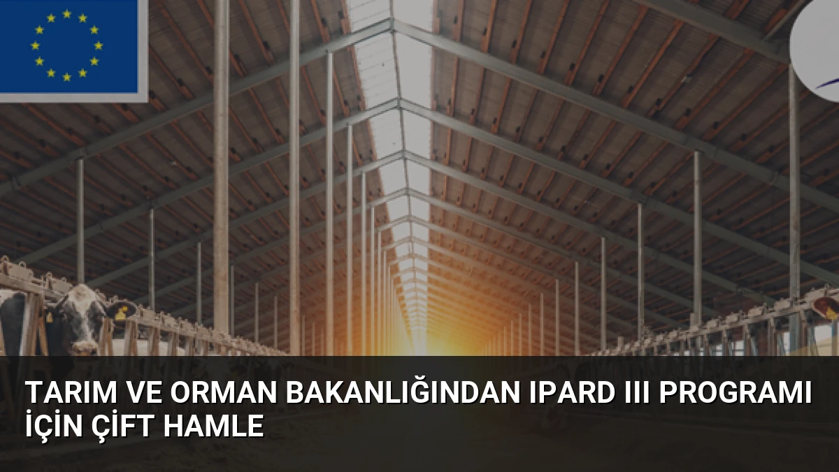Tarım ve Orman Bakanlığından IPARD III Programı için çift hamle