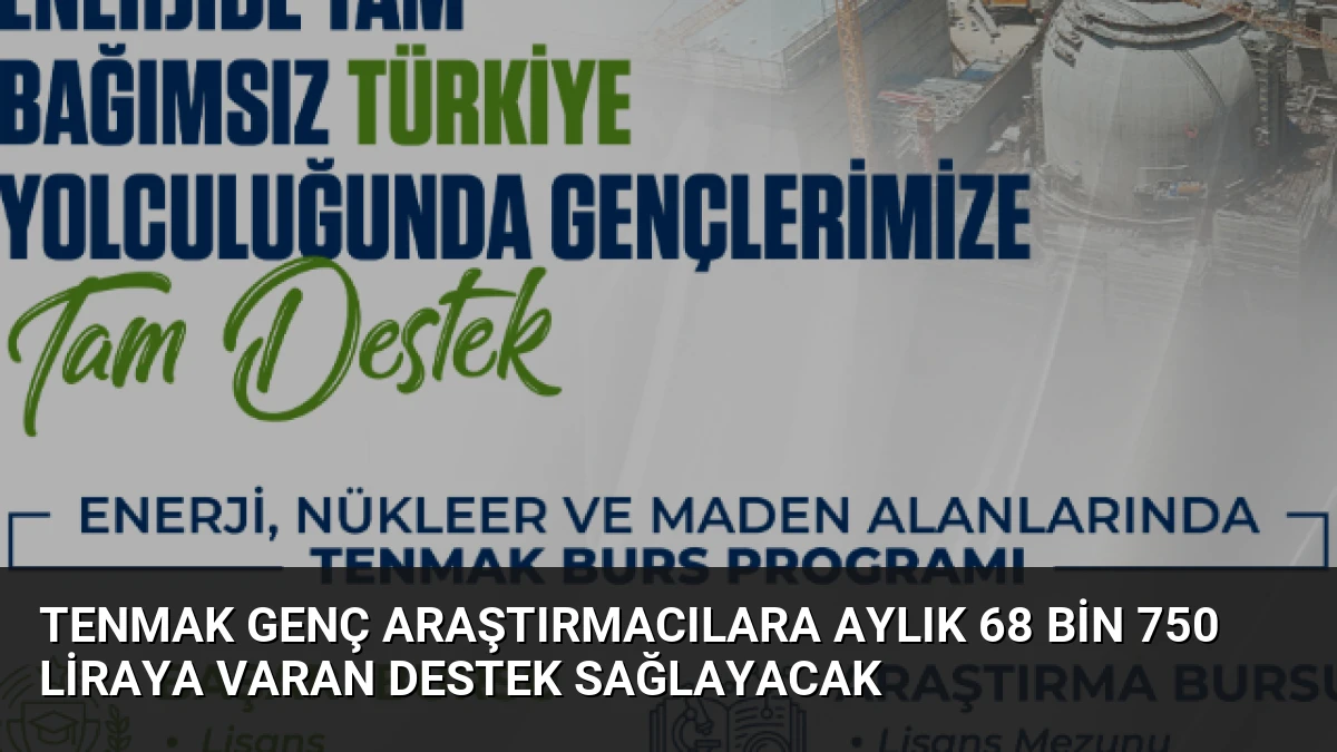 TENMAK Genç Araştırmacılara Aylık 68 Bin 750 Liraya Varan Destek Sağlayacak