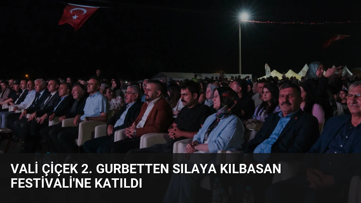 Vali Çiçek 2. Gurbetten Sılaya Kılbasan Festivali’ne Katıldı