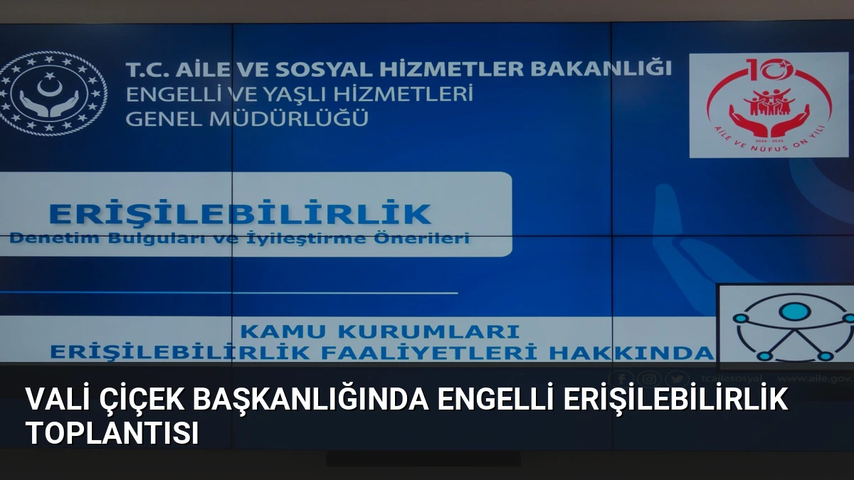 Vali Çiçek Başkanlığında Engelli Erişilebilirlik Toplantısı
