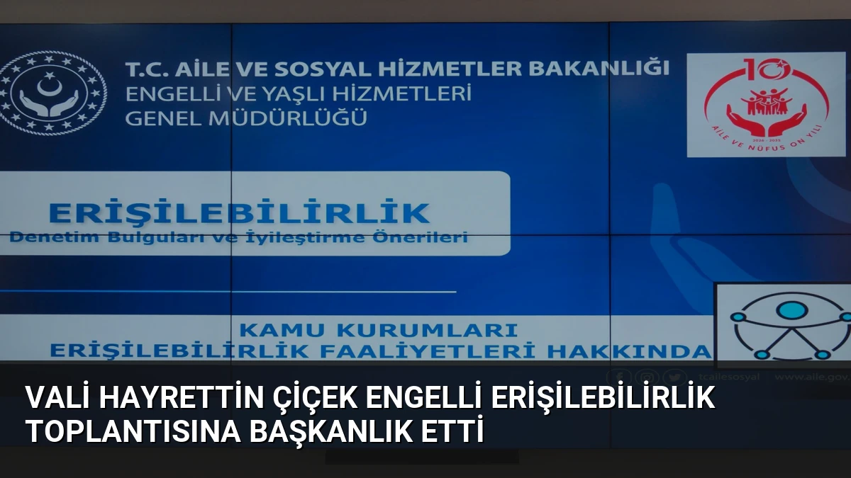 Vali Hayrettin Çiçek Engelli Erişilebilirlik Toplantısına Başkanlık Etti