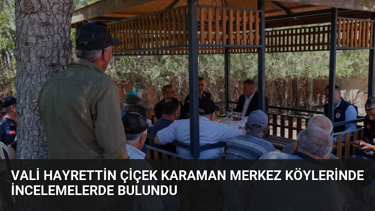 Vali Hayrettin Çiçek Karaman Merkez Köylerinde İncelemelerde Bulundu
