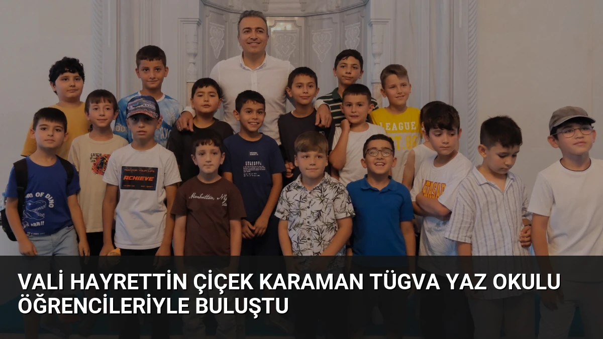 Vali Hayrettin Çiçek Karaman TÜGVA Yaz Okulu Öğrencileriyle Buluştu