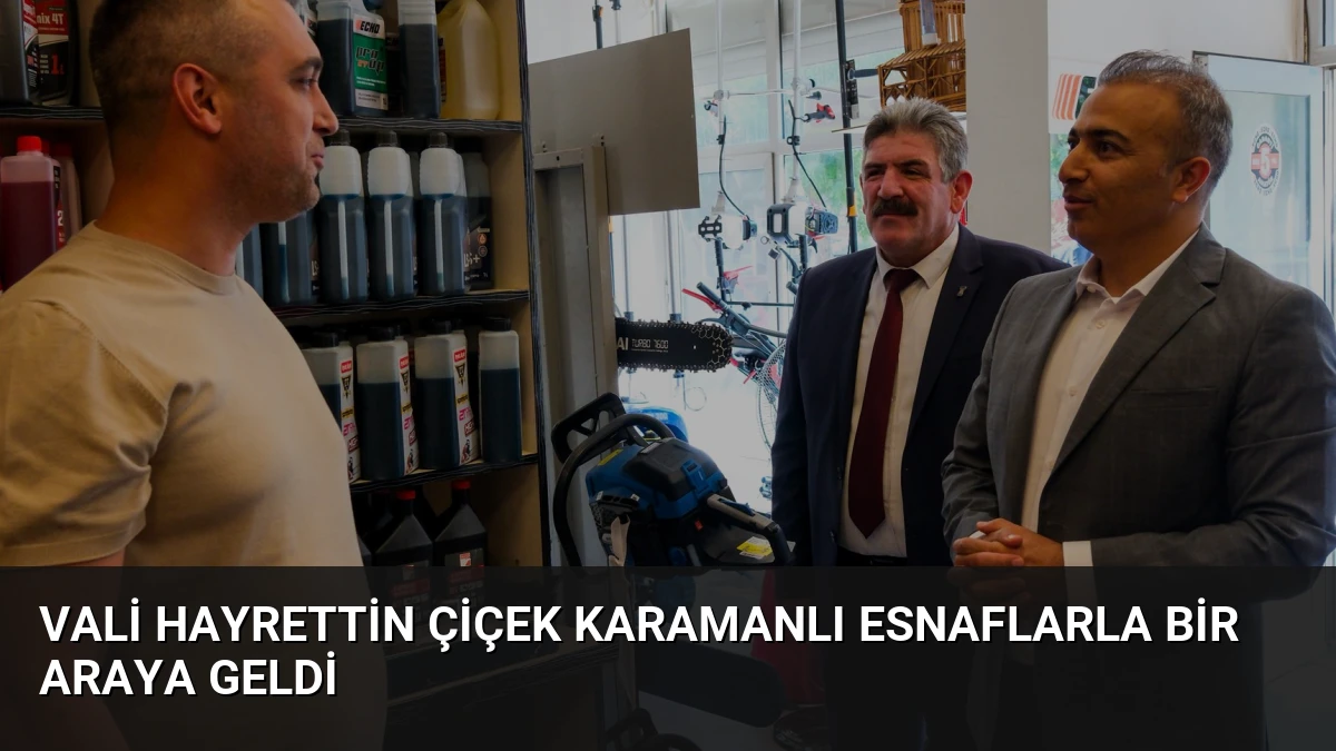 Vali Hayrettin Çiçek Karamanlı Esnaflarla Bir Araya Geldi