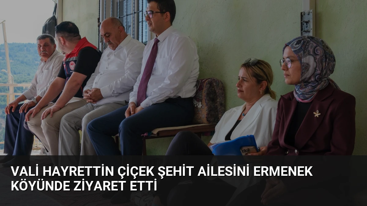 Vali Hayrettin Çiçek Şehit Ailesini Ermenek Köyünde Ziyaret Etti