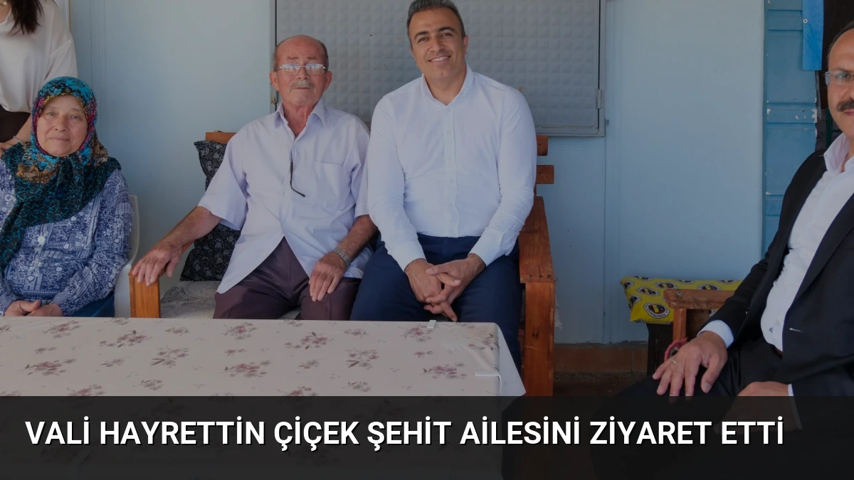 Vali Hayrettin Çiçek Şehit Ailesini Ziyaret Etti