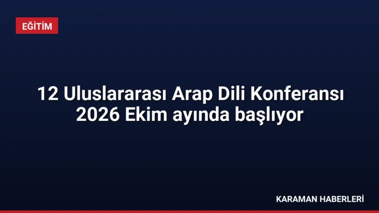 12 Uluslararası Arap Dili Konferansı 2026 Ekim ayında başlıyor