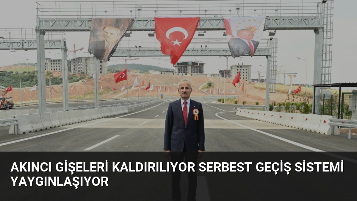 Akıncı Gişeleri Kaldırılıyor Serbest Geçiş Sistemi Yaygınlaşıyor