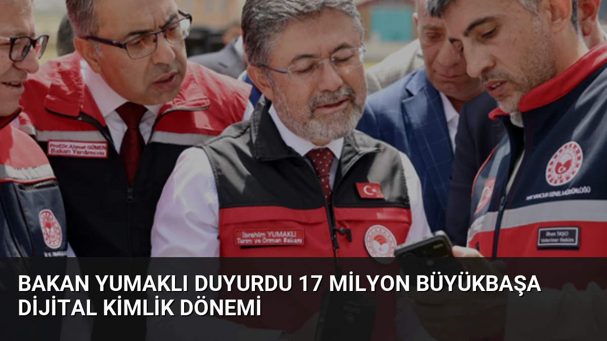 Bakan Yumaklı duyurdu 17 milyon büyükbaşa dijital kimlik dönemi