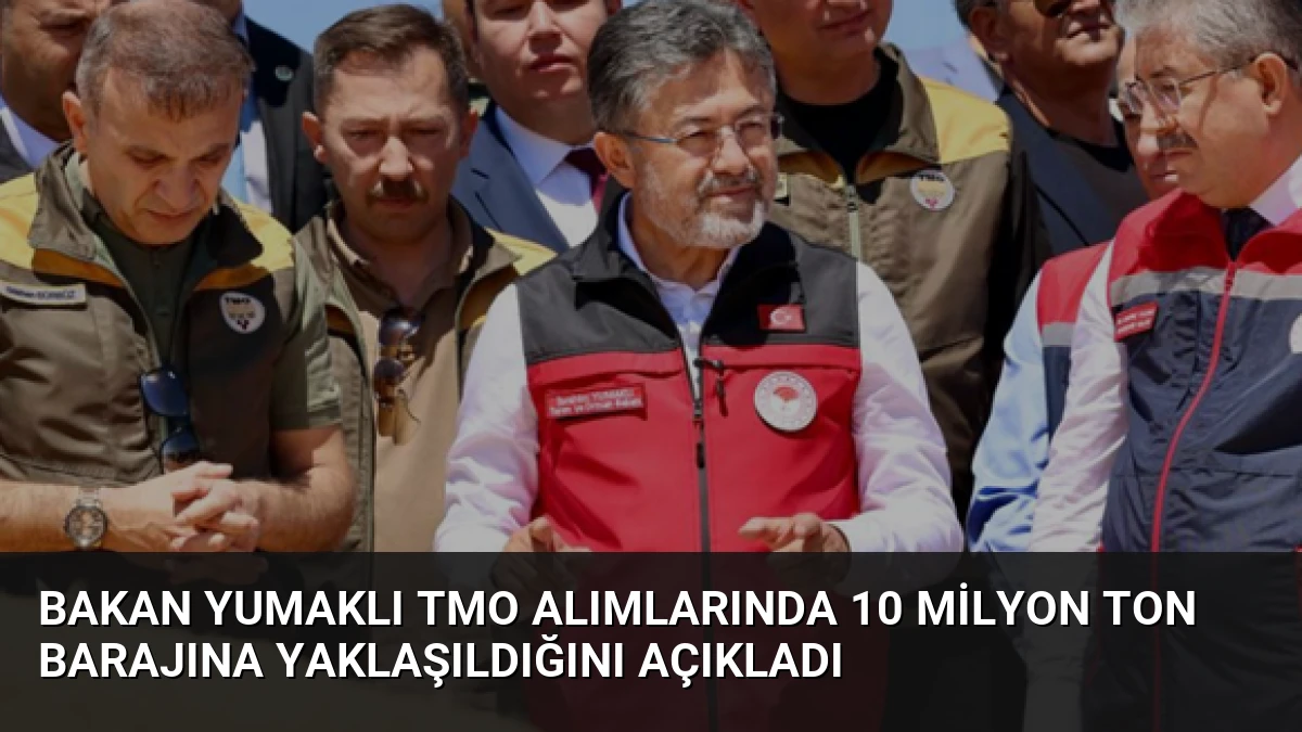 Bakan Yumaklı TMO alımlarında 10 milyon ton barajına yaklaşıldığını açıkladı