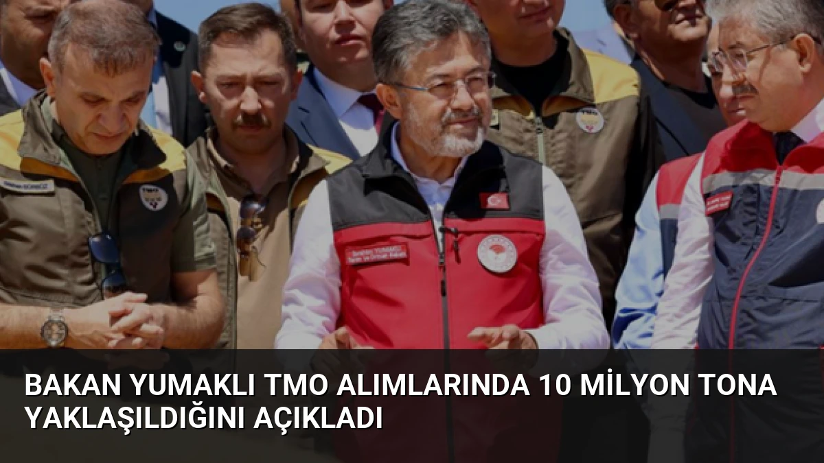 Bakan Yumaklı TMO alımlarında 10 milyon tona yaklaşıldığını açıkladı